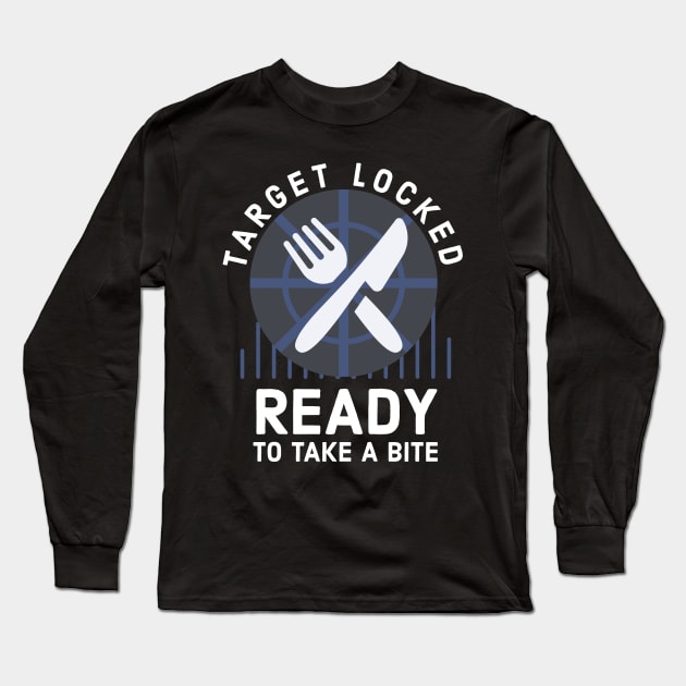 Target locked Ready to take a bite funny gamer cook gift Long Sleeve T-Shirt by CookingLove